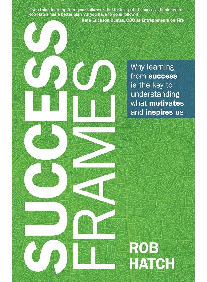 Success Frames: Why learning from success is the key to understanding what motivates and inspires us 