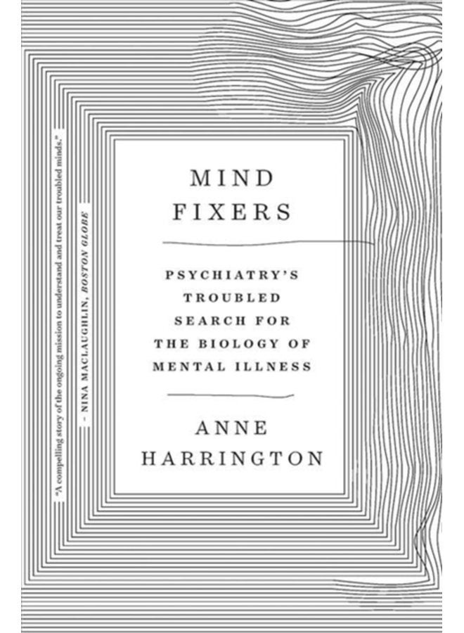 Mind Fixers Psychiatry s Troubled Search for the Biology of Mental Illness - Paperback