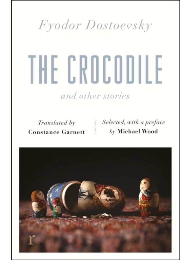 The Crocodile and Other Stories (riverrun Editions) : Dostoevsky's finest short stories in the timeless translations of Constance Garnett 