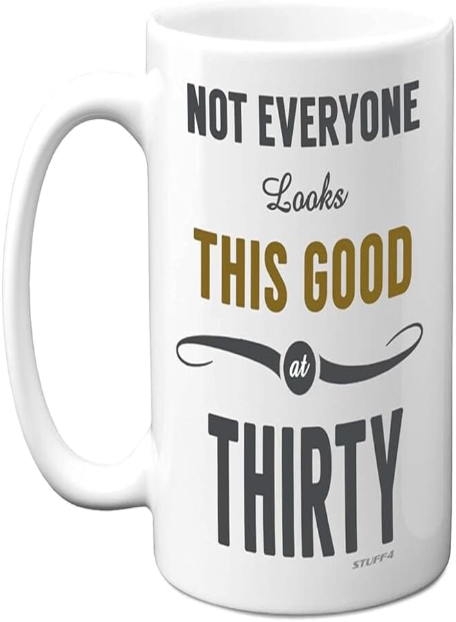 Stuff4 30th Birthday Gifts for Women and Men, Not Everyone Looks This Good at Thirty Coffee Mug - Novelty Presents and Birthday Gifts for 30th, 11oz, Mum, Dad, Brother, Sister Mugs for Birthdays from