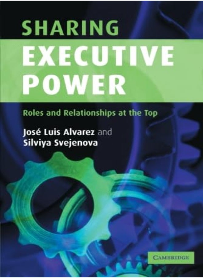 Sharing Executive Power: Roles and Relationships at the Top 