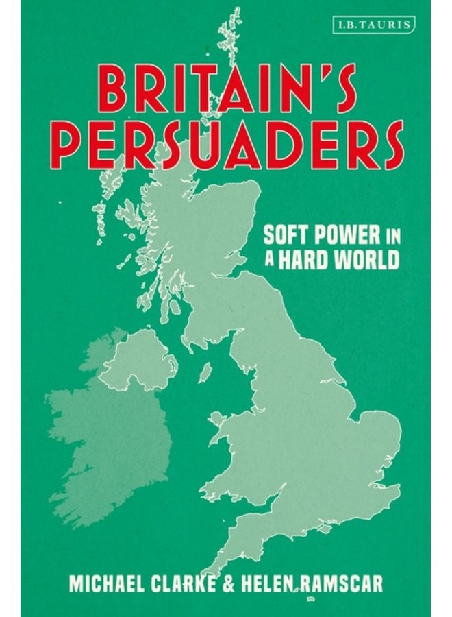 Britain s Persuaders Soft Power in a Hard World - Paperback