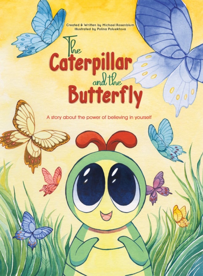 The Caterpillar and the Butterfly : A story about the power of believing in yourself 