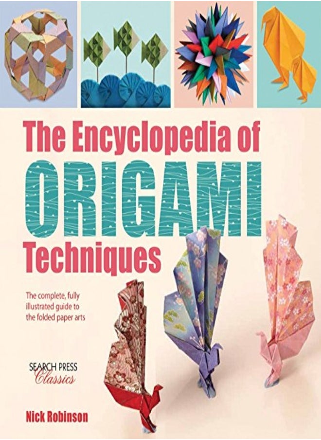 The Encyclopedia of Origami Techniques: The Complete, Fully Illustrated Guide to the Folded Paper Ar 