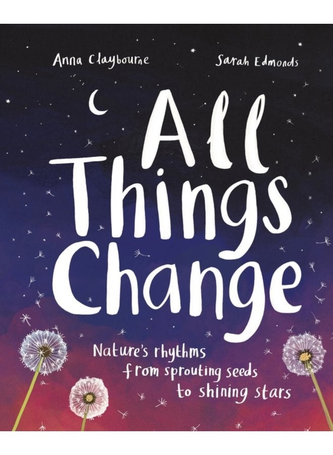 All Things Change Nature s rhythms from sprouting seeds to shining stars - Paperback