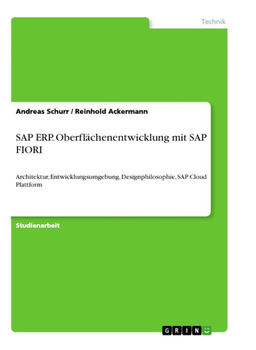 SAP ERP. Oberflächenentwicklung mit SAP FIORI: Architektur, Entwicklungsumgebung, Designphilosophie, SAP Cloud Plattform