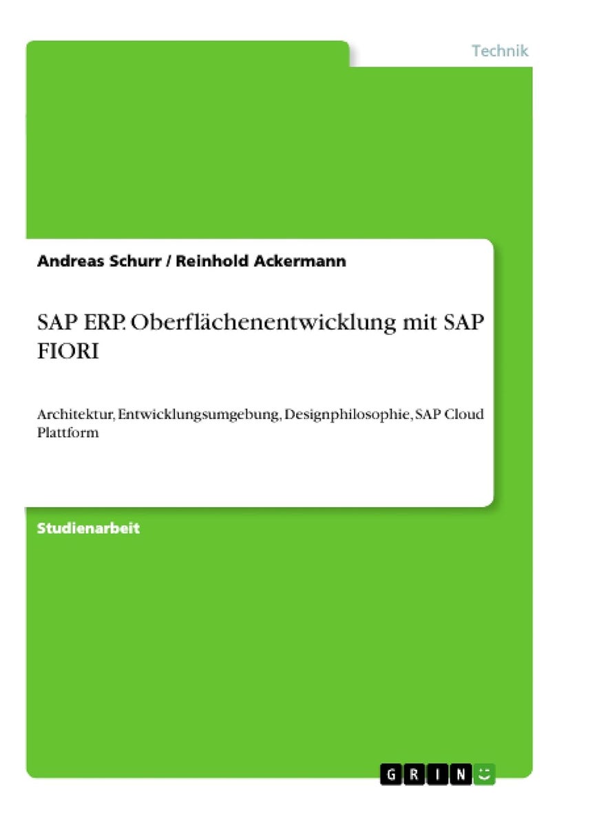 SAP ERP. Oberflächenentwicklung mit SAP FIORI: Architektur, Entwicklungsumgebung, Designphilosophie, SAP Cloud Plattform