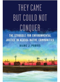 They Came But Could Not Conquer: The Struggle for Environmental Justice in Alaska Native Communities 