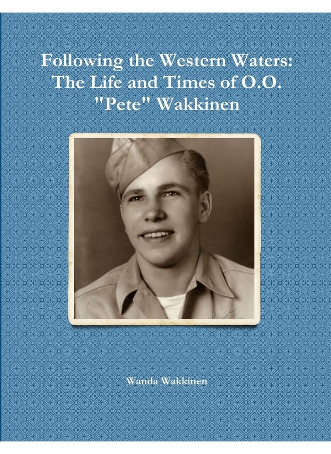 Following the Western Waters: The Life and Times of O.O. "Pete" Wakkinen  - Image 1
