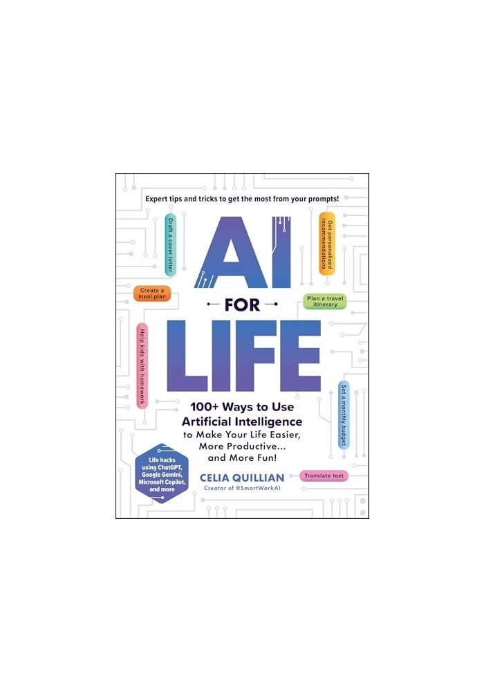 AI for Life: 100+ Ways to Use Artificial Intelligence to Make Your Life Easier, More Productive...and More Fun! - Image 1