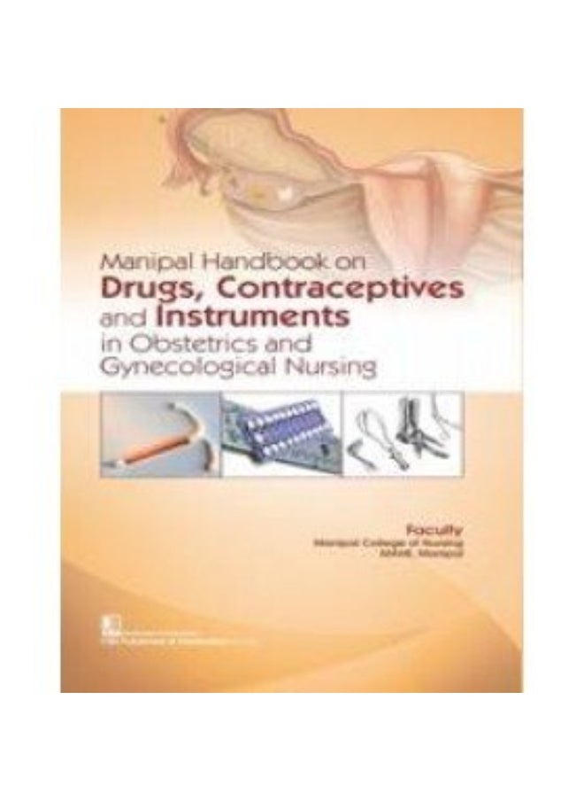 Manipal Handbook on Drugs, Contraceptives and Instruments in Obstetrics and Gynaecological Nursing 