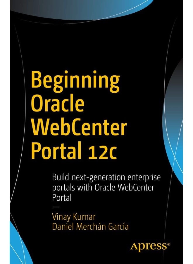 Beginning Oracle WebCenter Portal 12c: Build next-generation enterprise portals with Oracle WebCenter Portal