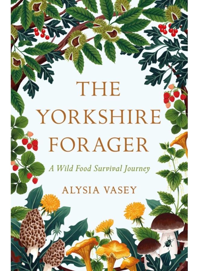The Yorkshire Forager : A Wild Food Survival Journey 