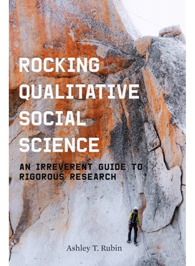 Rocking Qualitative Social Science An Irreverent Guide to Rigorous Research - Paperback