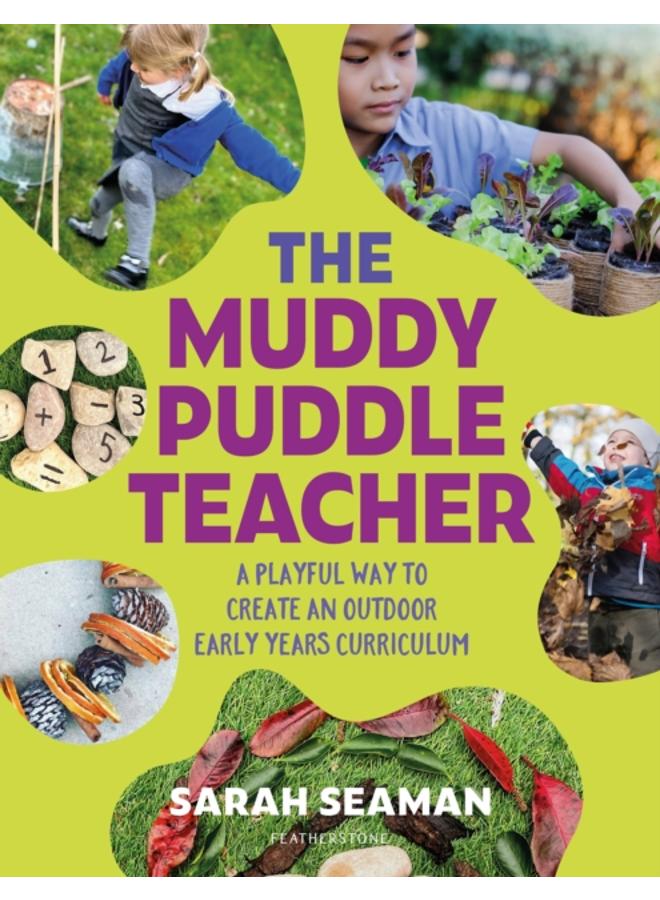 The Muddy Puddle Teacher : A playful way to create an outdoor Early Years curriculum