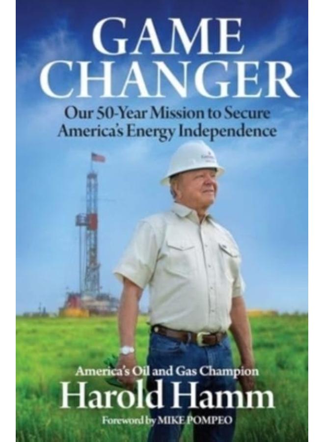 Game Changer : Our Fifty-Year Mission to Secure America's Energy Independence 