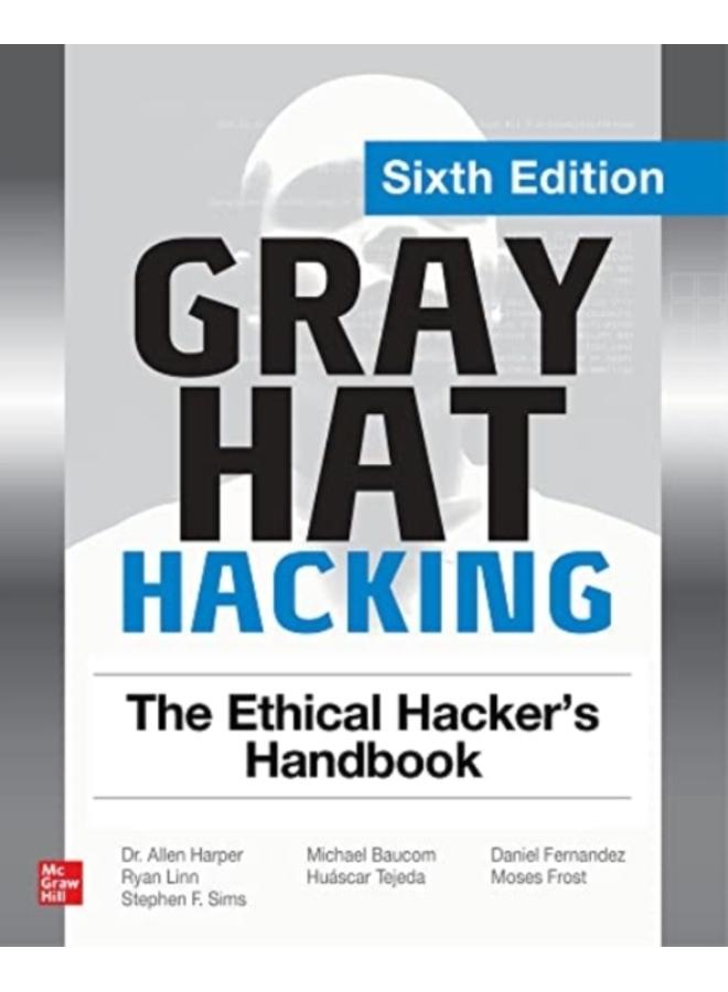 Gray Hat Hacking: The Ethical Hacker's Handbook, Sixth Edition 