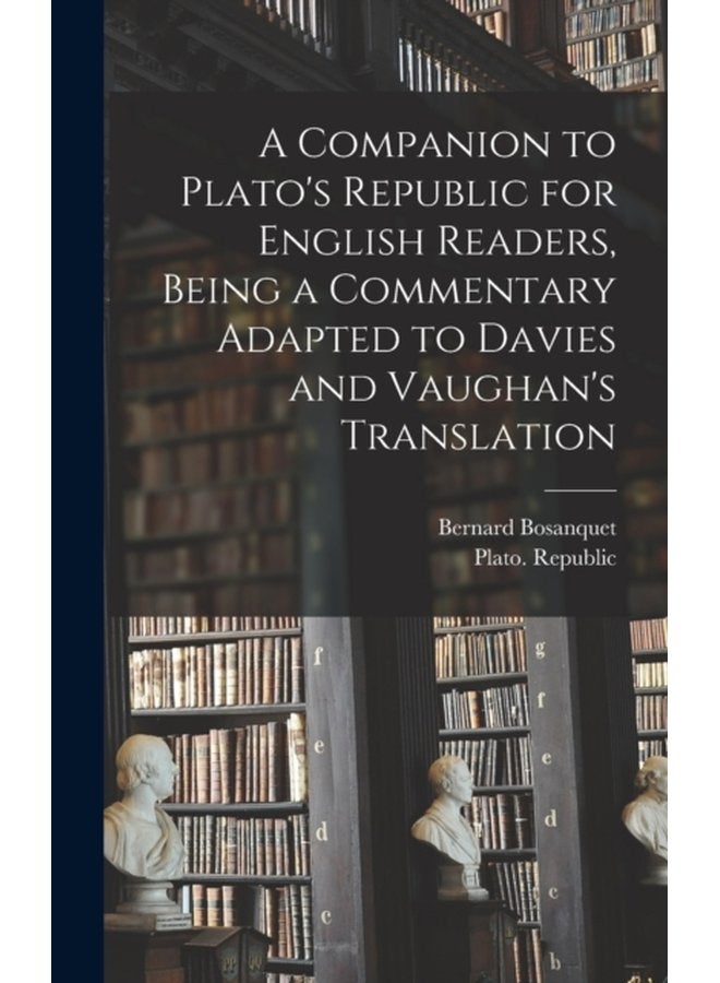 A Companion to Plato s Republic for English Readers Being a Commentary Adapted to Davies and Vaughan s Translation - Hardback