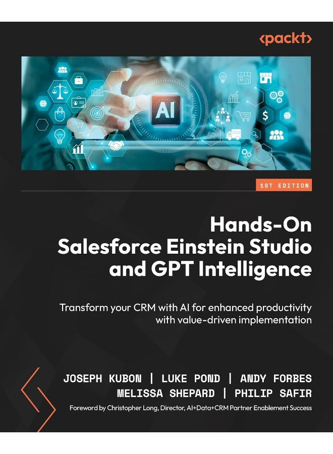 Hands-On Salesforce Einstein Studio and GPT Intelligence: Transform your CRM with AI for enhanced productivity with value-driven implementation 