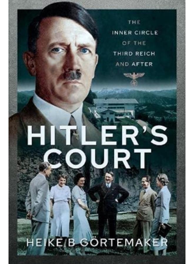 Hitler's Court : The Inner Circle of The Third Reich and After 