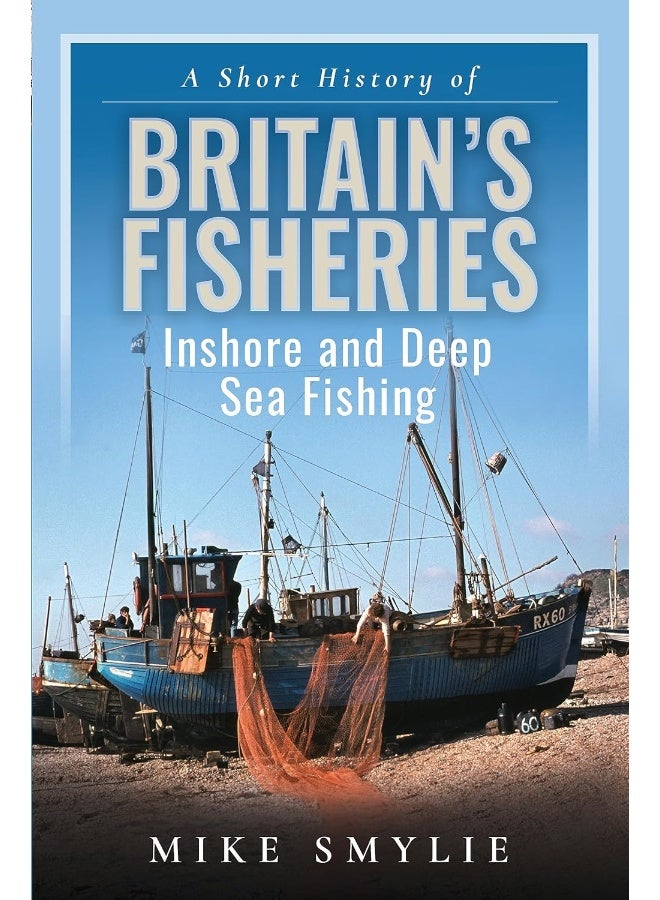 A Short History of Britain's Fisheries: Inshore and Deep Sea Fishing 