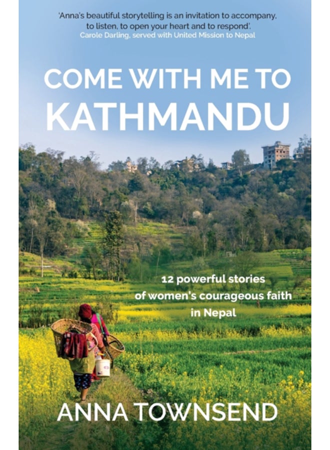 Come with Me to Kathmandu : 12 Powerful Stories of Women's Courageous Faith in Nepal 