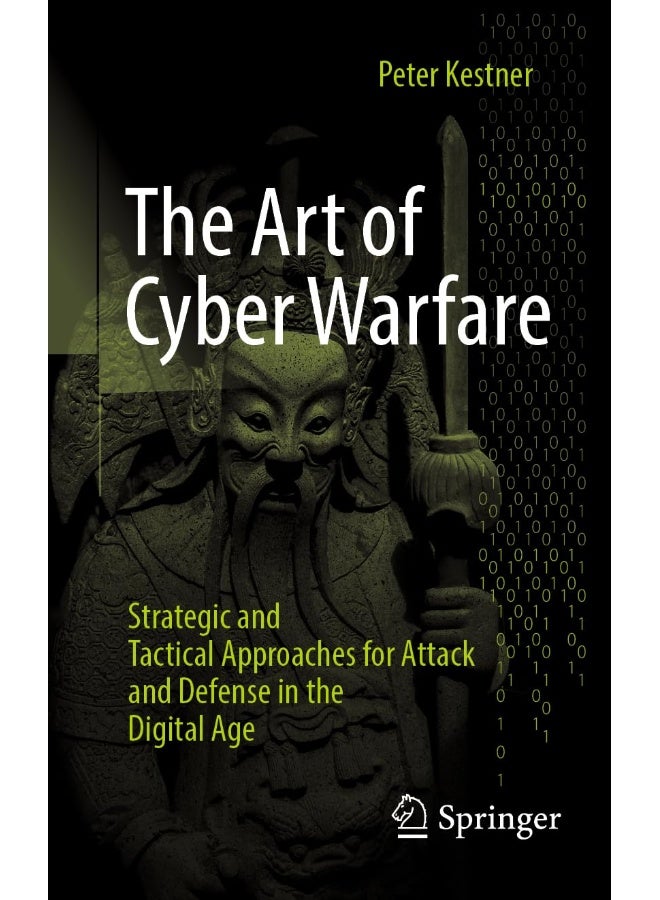 The Art of Cyber Warfare: Strategic and Tactical Approaches for Attack and Defense in the Digital Age