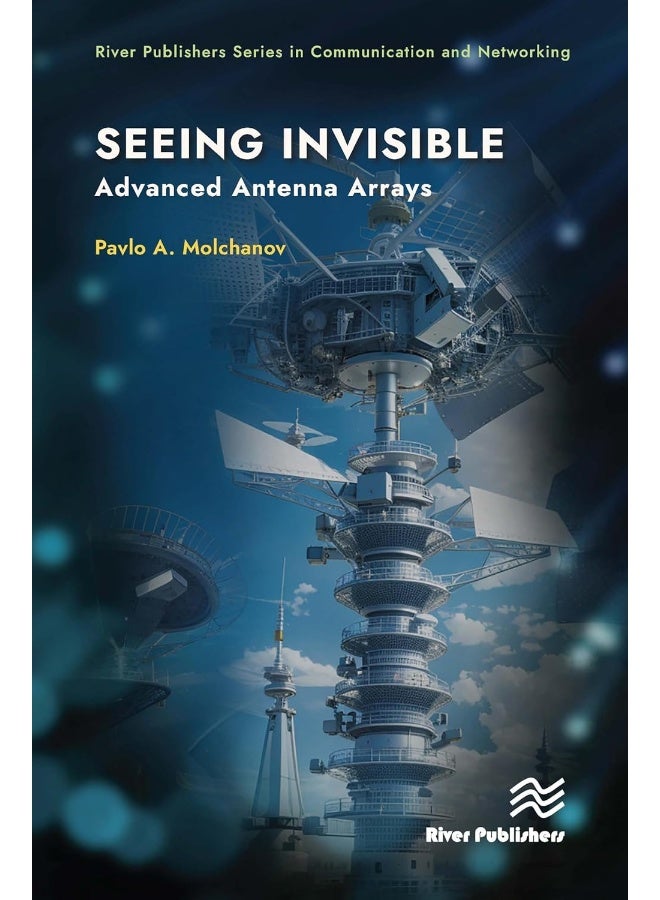 River Publishers Seeing Invisible: Advanced Antenna Arrays