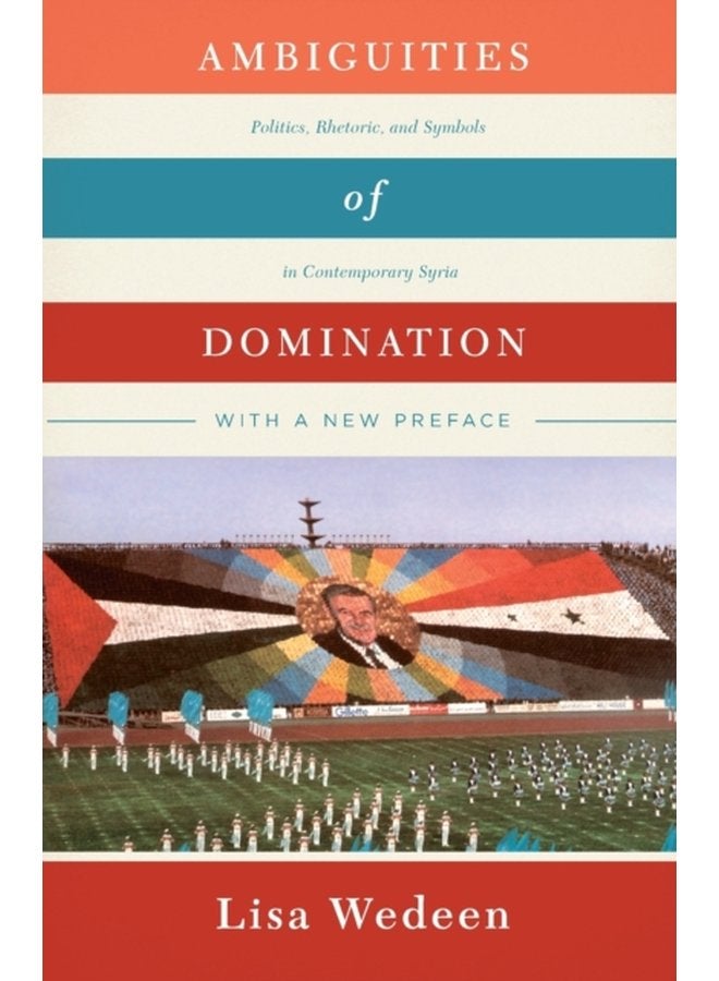 Ambiguities of Domination Politics Rhetoric and Symbols in Contemporary Syria - Paperback