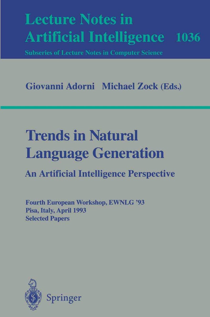 Trends in Natural Language Generation - An Artificial Intelligence Perspective: Fourth European Workshop, EWNLG '93, Pisa, Italy, April 28-30, 1993 Selected Papers