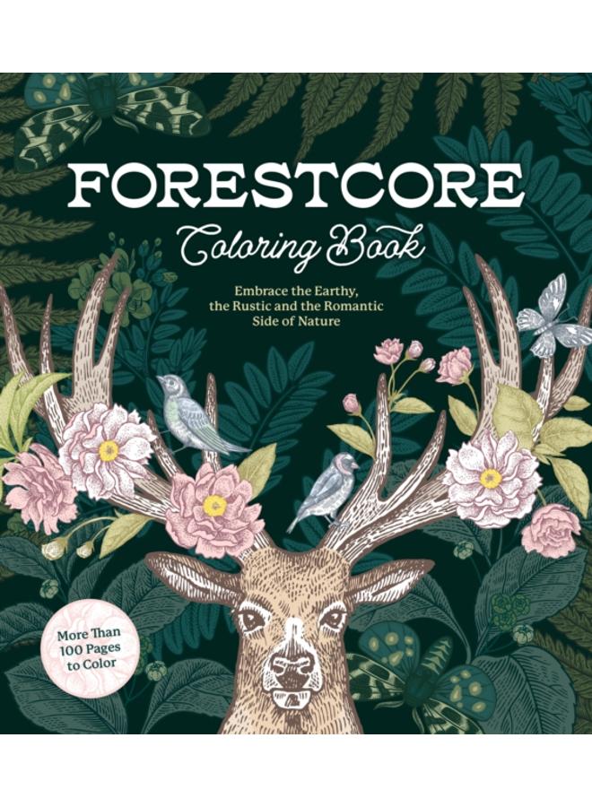 Forestcore Coloring Book : Embrace the Earthy, the Rustic, and the Romantic Side of Nature ??? More Than 100 Pages to Color 