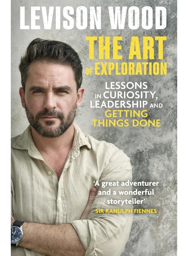 The Art of Exploration: Lessons in Curiosity, Leadership and Getting Things Done