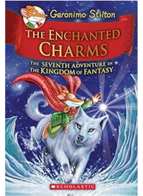 Geronimo Stilton and the Kingdom of Fantasy #7: The Enchanted Charms Geronimo Stilton