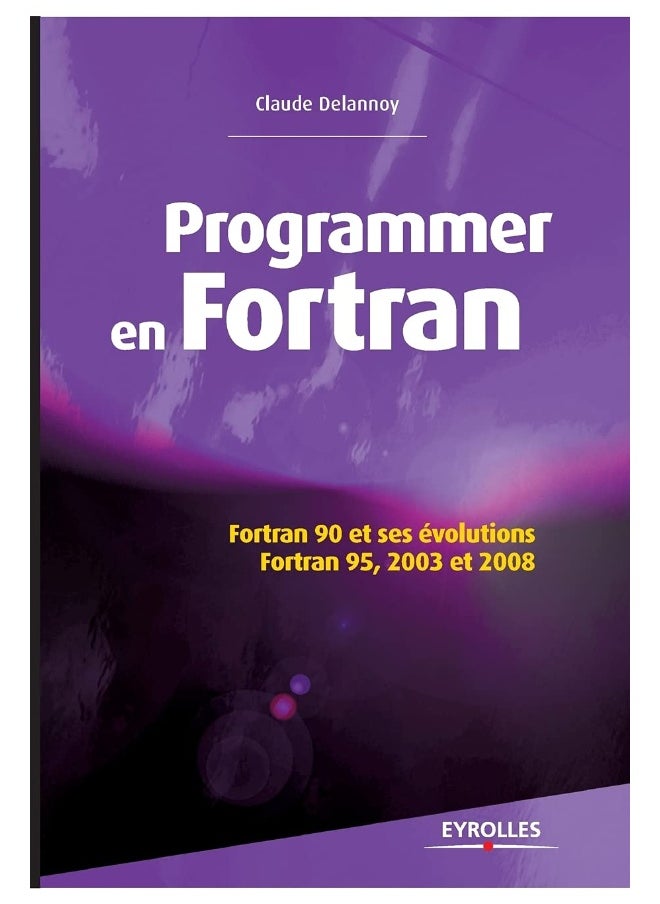 Programmer en Fortran: Fortran 90 et ses évolutions - Fortran 95, 2003 et 
