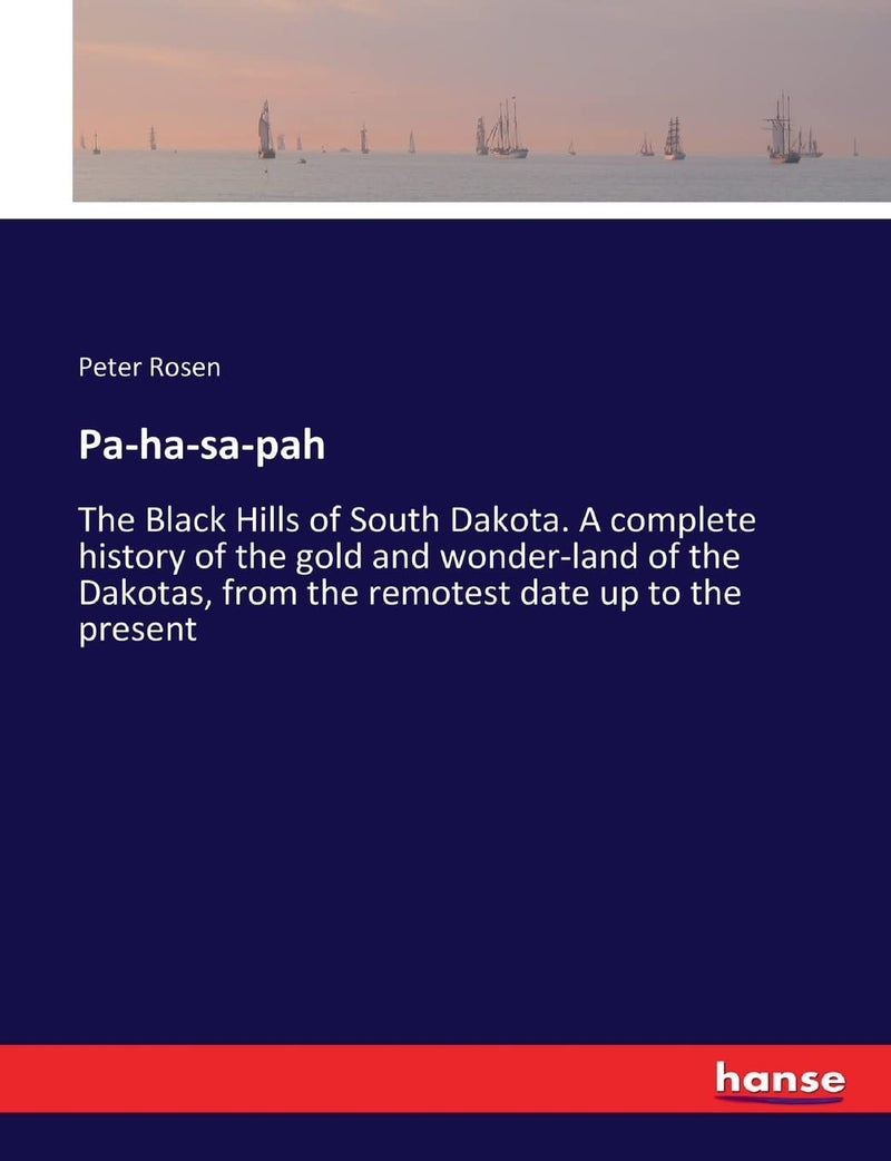Pa-ha-sa-pah: The Black Hills of South Dakota. A complete history of the gold and wonder-land of the Dakotas, from the remotest date up to the present  - Image 1