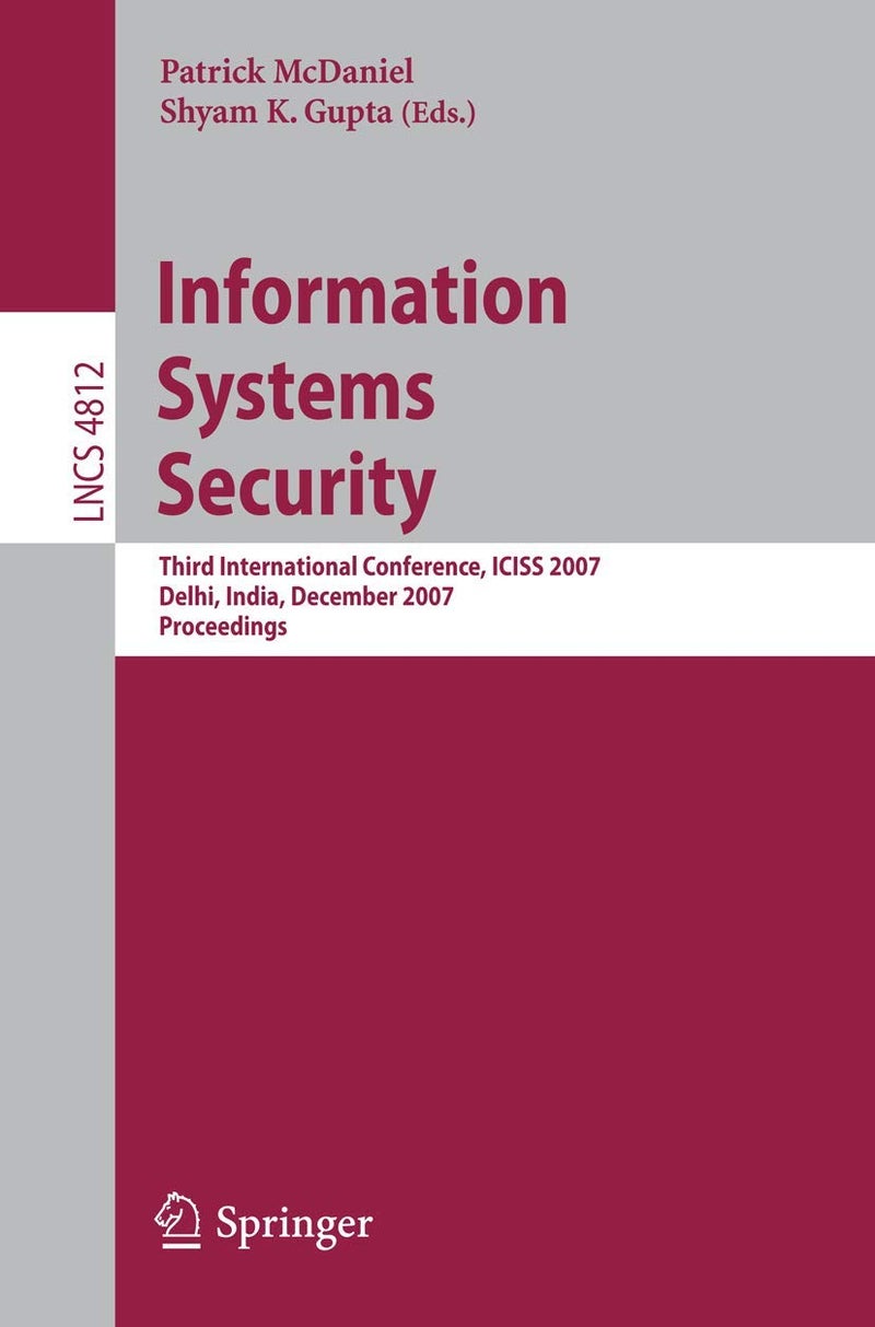 Information Systems Security: Third International Conference, ICISS 2007, Delhi, India, December 16-20, 2007, Proceedings