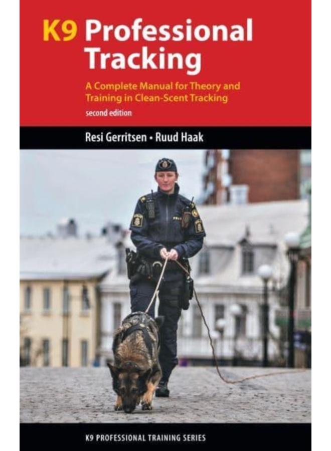 K9 Professional Tracking : A Complete Manual for Theory and Training in Clean-Scent Tracking