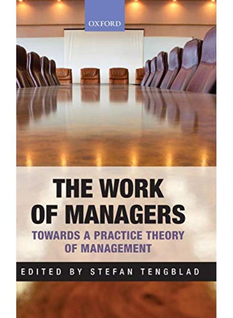 The Work of Managers: Towards a Practice Theory of Management