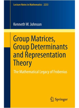 Group Matrices, Group Determinants and Representation Theory: The Mathematical Legacy of Frobenius - pzsku/Z3A1C1CA34D12E67DFDEAZ/45/_/1724841500/566652a9-d48f-48f4-a391-f445a59a7ec9