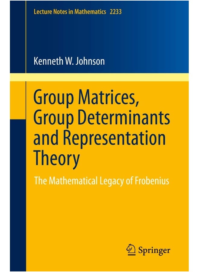 Group Matrices, Group Determinants and Representation Theory: The Mathematical Legacy of Frobenius