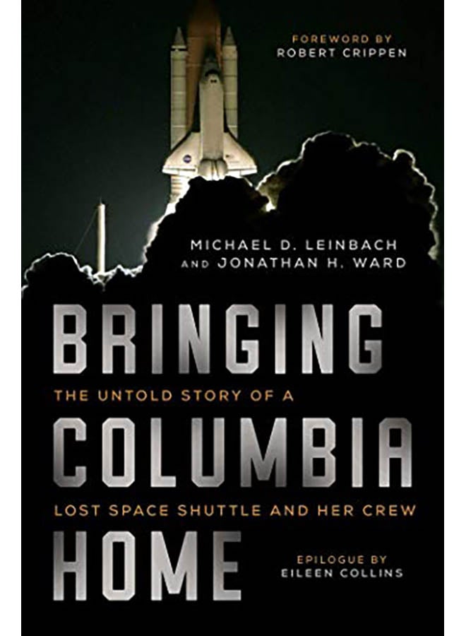 Bringing Columbia Home: The Untold Story of a Lost Space Shuttle and Her Crew