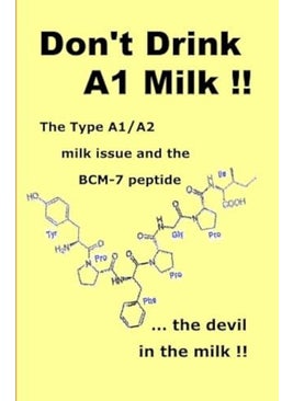 Dont Drink A1 Milk The Type A1A2 Milk Issue And The Bcm7 Peptide The Devil In The Milk