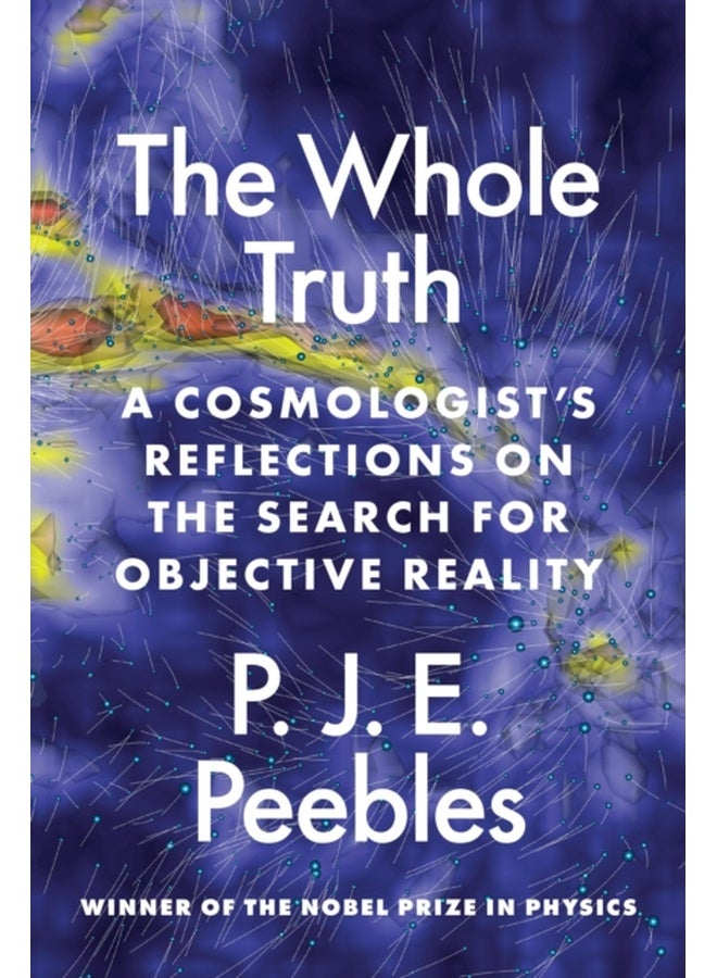 The Whole Truth : A Cosmologist’s Reflections on the Search for Objective Reality