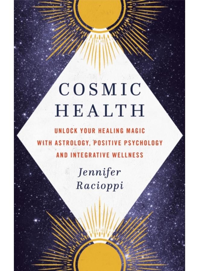 Cosmic Health : Unlock your healing magic with astrology, positive psychology and integrative wellness 