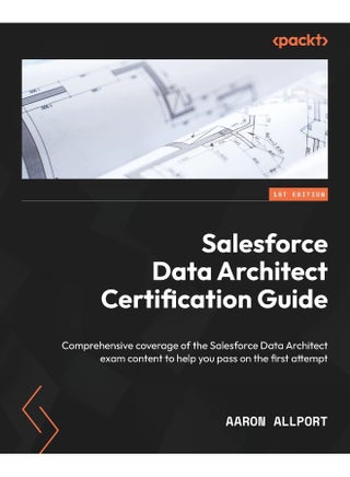 Salesforce Data Architect Certification Guide: Comprehensive coverage of the Salesforce Data Architect exam content to help you pass on the first attempt - pzsku/Z3A322BF006D050D894D1Z/45/1748328738/c3da6b93-697b-4b70-85a8-6f2d3d158489