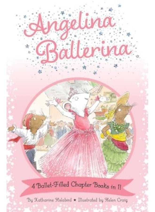 Angelina Ballerina 4 Ballet-Filled Chapter Books in 1! : Best Big Sister Ever!; Angelina Ballerina's Ballet Tour; Angelina Ballerina and the Dancing Princess; Angelina Ballerina and the Fancy Dress Da 