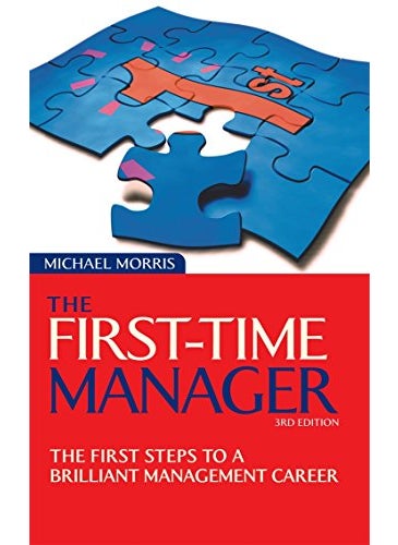 The Firsttime Manager The First Steps To A Brilliant Management Career 