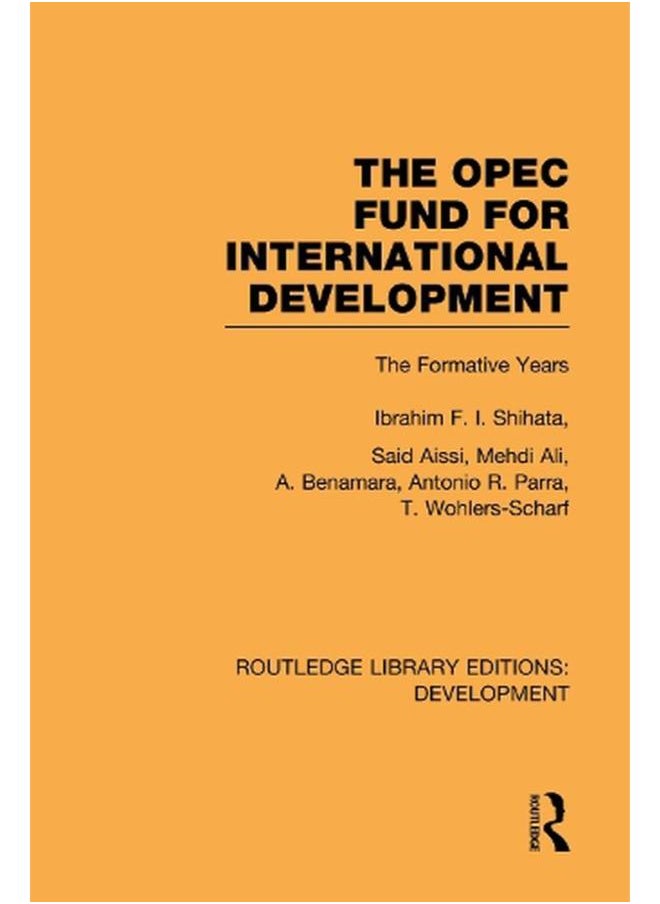 Routledge Library Editions: Development Mini-Set B: Aid: The OPEC Fund for International Development: The Formative Years (Volume 6) 