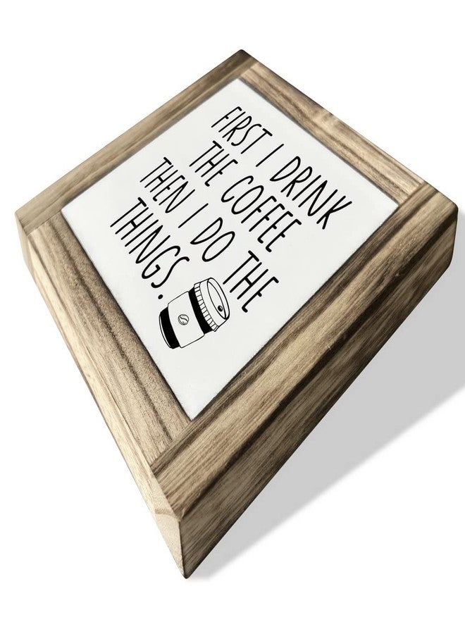 XJCUG Coffee Wood Plaque Sign, First I Drink the Coffee then I Do the Things, Box Wood Plaques Desk Décor, Coffee Quote Sign, Rustic Home Décor Sign, Decor Sign for Coffee Bar Home Office Kitchen 5.9×5.9in - Image 3