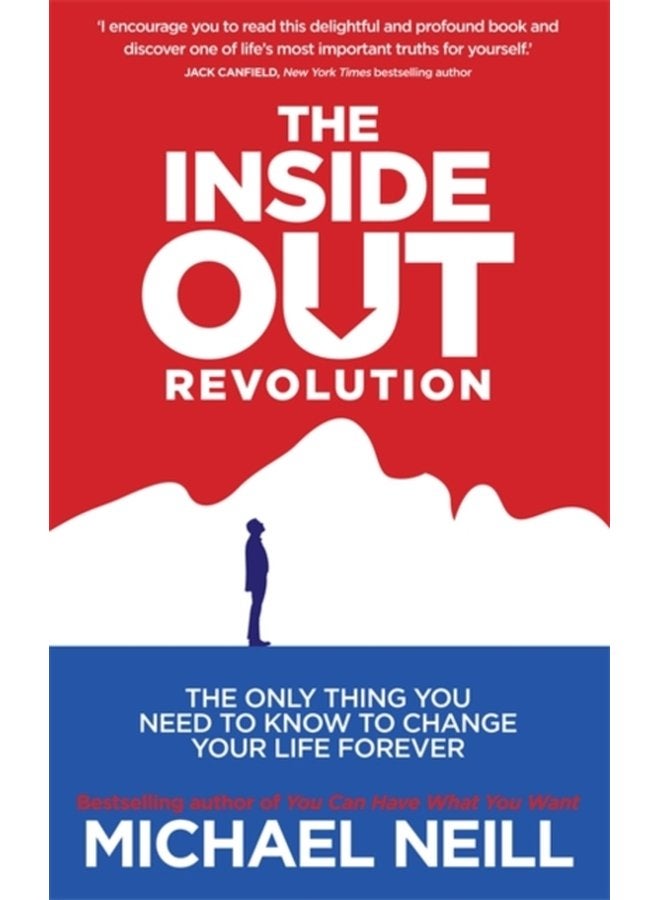 The Inside Out Revolution The Only Thing You Need to Know to Change Your Life Forever - Paperback